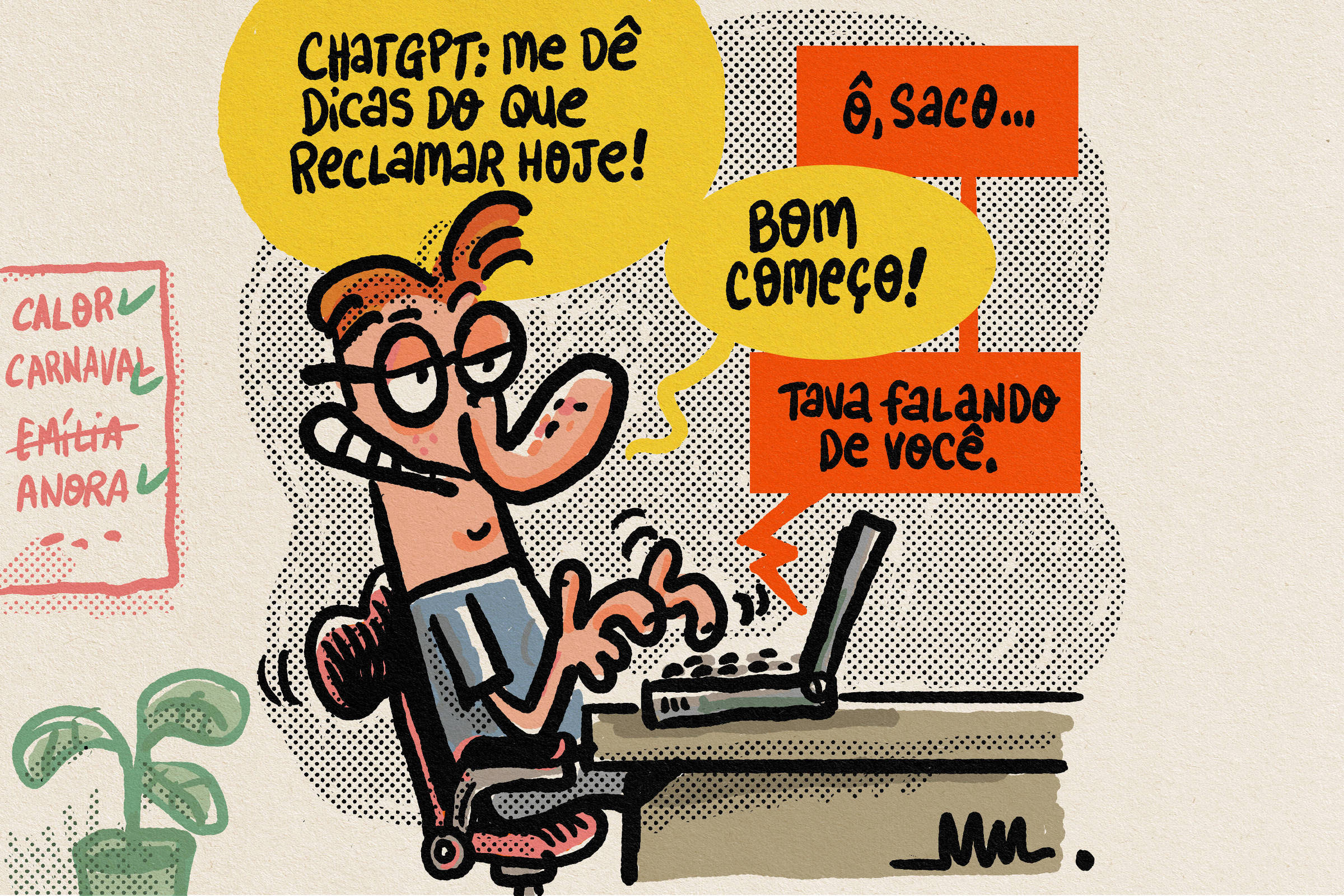 No cartum de Marcelo Martinez, um sujeito tecla em seu laptop, falando com uma inteligência artificial. Entre eles, se dá o seguinte diálogo:  ChatGPT, me dê dicas do que reclamar hoje!  ô, saco...  Bom começo!  Tava falando de você.